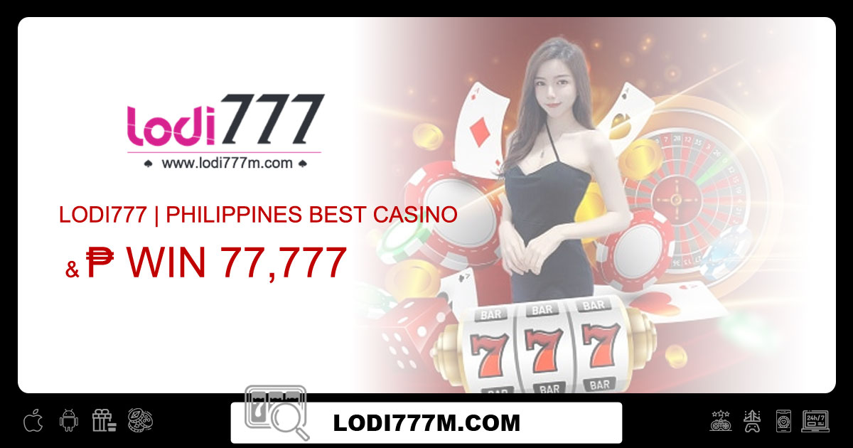 Lodi777 Philippines Best Casino & ₱Win 77,777